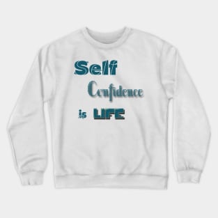 Self-Confidence is Life Crewneck Sweatshirt